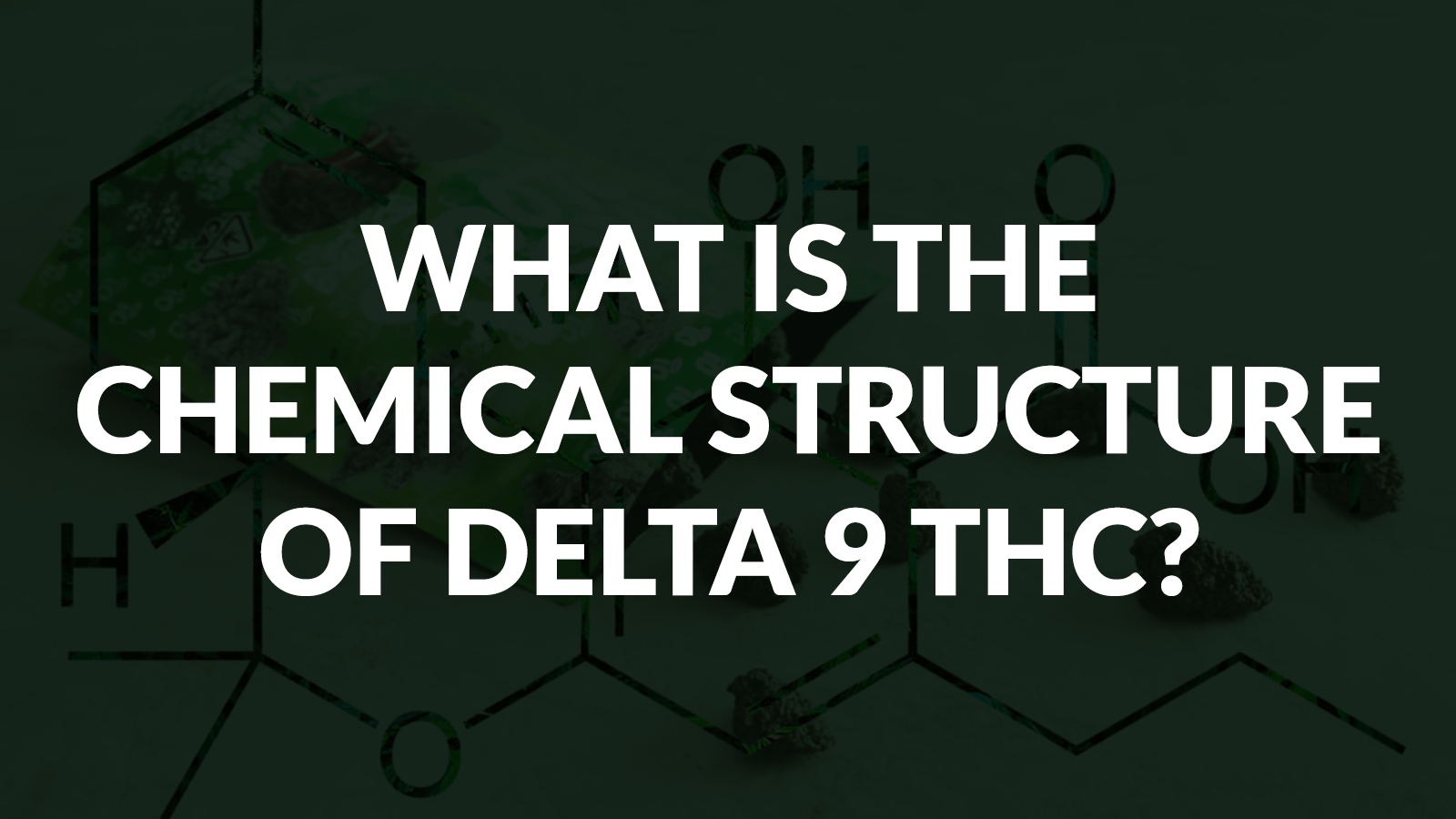 WHAT IS THE CHEMICAL STRUCTURE OF DELTA 9 THC?